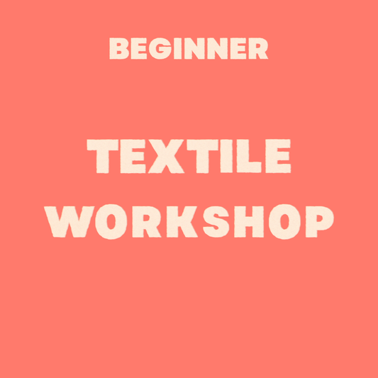 BEGINNER TEXTILE WORKSHOP